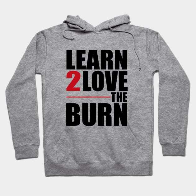 Learn To Love The Burn Hoodie by Vooble